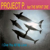 Project P. feat. The Infinit One - I Give You All My Love