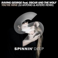 Raving George feat. Oscar And The Wolf - You're mine (DJ Antonio & Astero Remix)