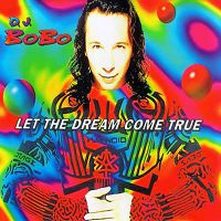 Dj Bobo - Let The Dream Come True