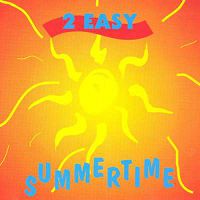 2 Easy - Summertime