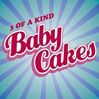3 Of A Kind - Baby Cakes