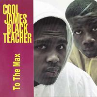 Cool James & Black Teacher - To The Max