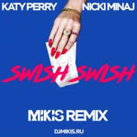 Katy Perry feat. Nicki Minaj - Swish Swish (Mikis Remix)
