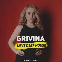 Grivina - I Love Deep House (Vlad F-Jay remix)