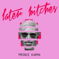 The Prince Karma - Later Bitches