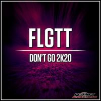 FLGTT - Don't go 2k20 (Extended mix)
