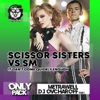 Scissor Sisters vs SM - It can't come quickly enough (Metrawell & Dj Ovcharoff remix)